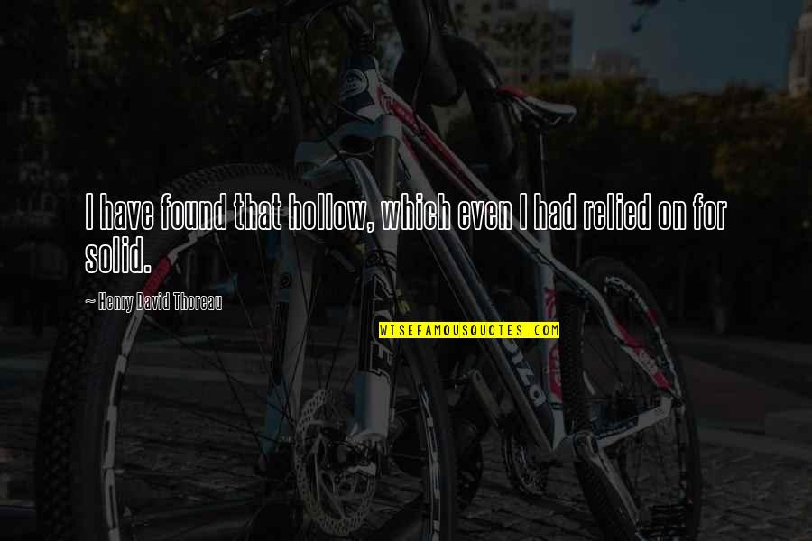 Norrbacka Quotes By Henry David Thoreau: I have found that hollow, which even I Norrbacka Quotes By Henry David Thoreau: I have found that hollow, which even I