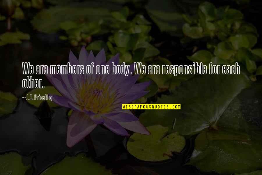Norrbacka Quotes By J.B. Priestley: We are members of one body. We are Norrbacka Quotes By J.B. Priestley: We are members of one body. We are