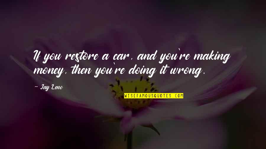 Norrbacka Quotes By Jay Leno: If you restore a car, and you're making