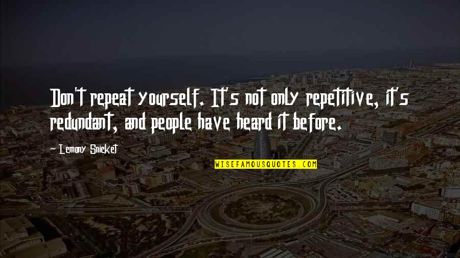 Norred Associates Quotes By Lemony Snicket: Don't repeat yourself. It's not only repetitive, it's Norred Associates Quotes By Lemony Snicket: Don't repeat yourself. It's not only repetitive, it's