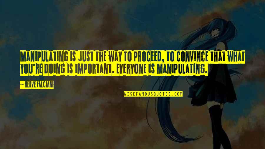 Norrells Gun Quotes By Herve Falciani: Manipulating is just the way to proceed, to