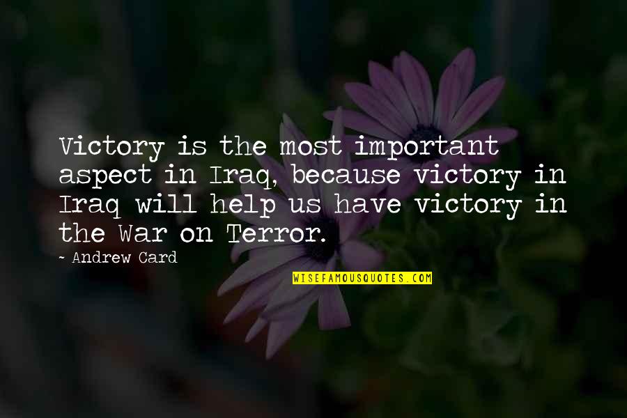 Norrington Way Quotes By Andrew Card: Victory is the most important aspect in Iraq,