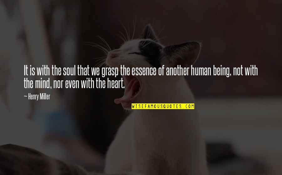 Norrington Way Quotes By Henry Miller: It is with the soul that we grasp