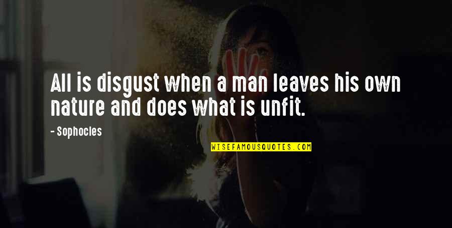 Norrington Way Quotes By Sophocles: All is disgust when a man leaves his