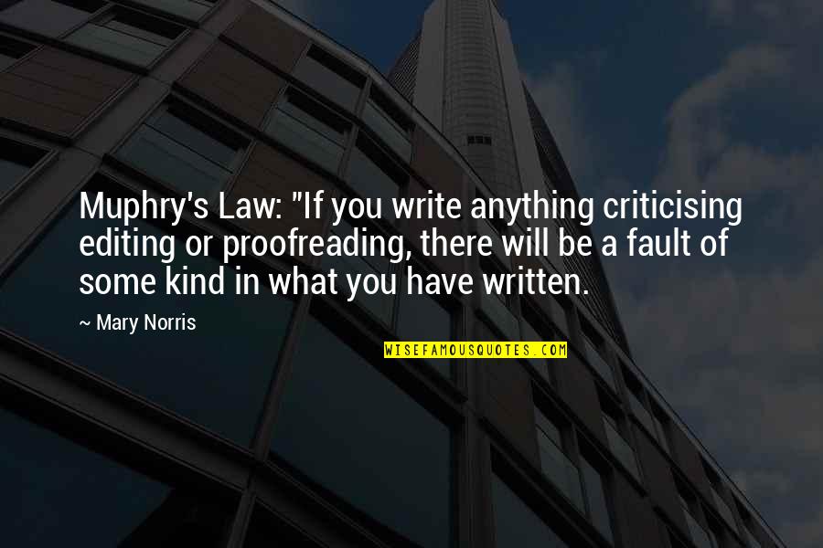 Norris's Quotes By Mary Norris: Muphry's Law: "If you write anything criticising editing