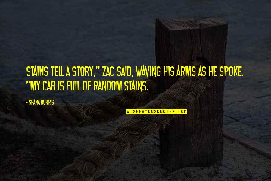 Norris's Quotes By Shana Norris: Stains tell a story," Zac said, waving his
