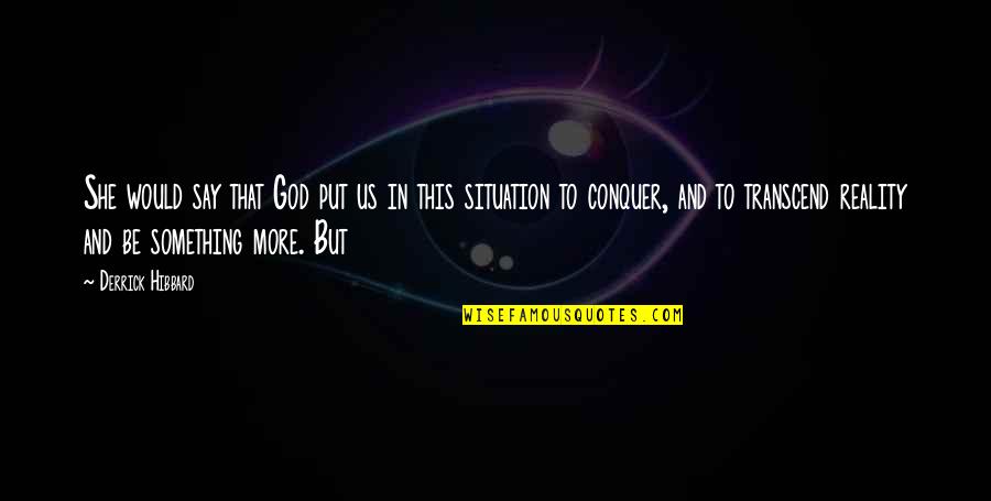 Norrissegert Quotes By Derrick Hibbard: She would say that God put us in Norrissegert Quotes By Derrick Hibbard: She would say that God put us in