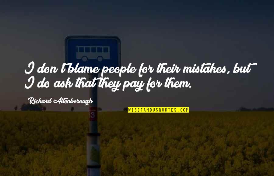 Norrissegert Quotes By Richard Attenborough: I don't blame people for their mistakes, but Norrissegert Quotes By Richard Attenborough: I don't blame people for their mistakes, but