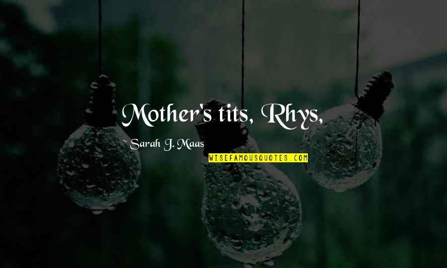 Norse Family Quotes By Sarah J. Maas: Mother's tits, Rhys,