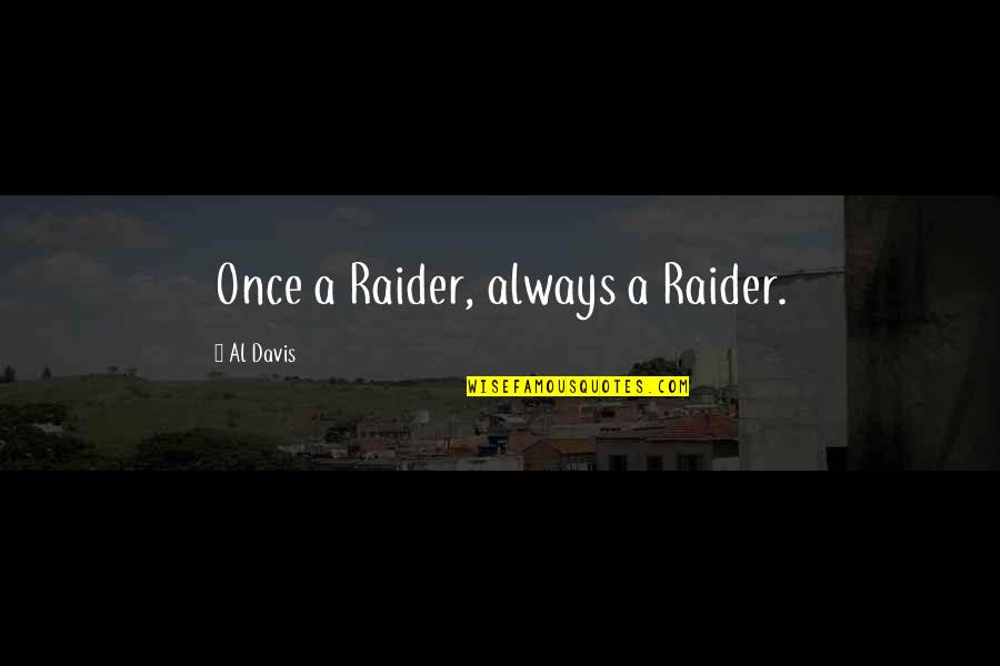 Norse Gods Quotes By Al Davis: Once a Raider, always a Raider.