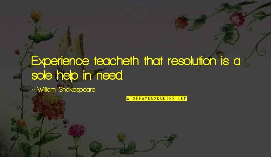 Norse Legends Quotes By William Shakespeare: Experience teacheth that resolution is a sole help