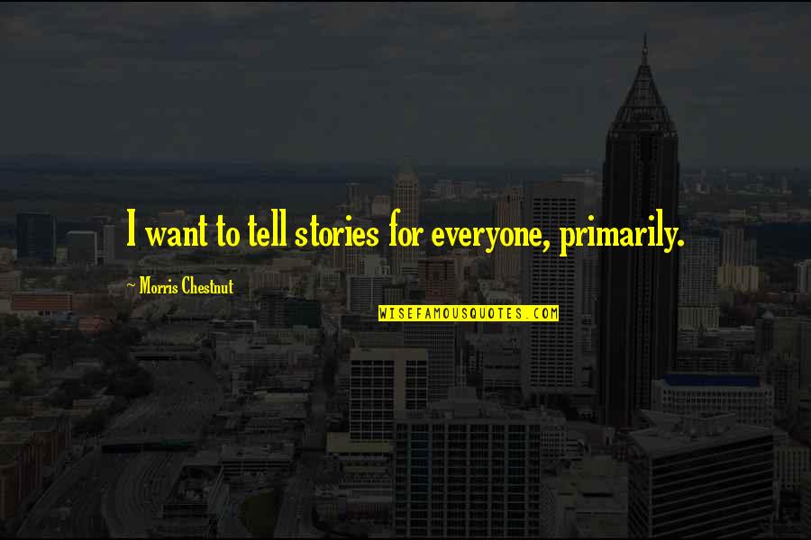 Norse Myth Quotes By Morris Chestnut: I want to tell stories for everyone, primarily.