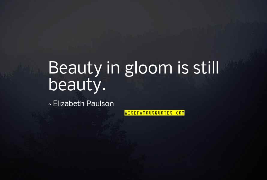 Norse Mythology Love Quotes By Elizabeth Paulson: Beauty in gloom is still beauty.