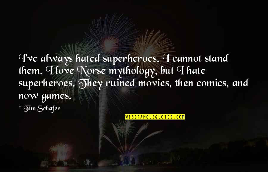 Norse Mythology Love Quotes By Tim Schafer: I've always hated superheroes. I cannot stand them.