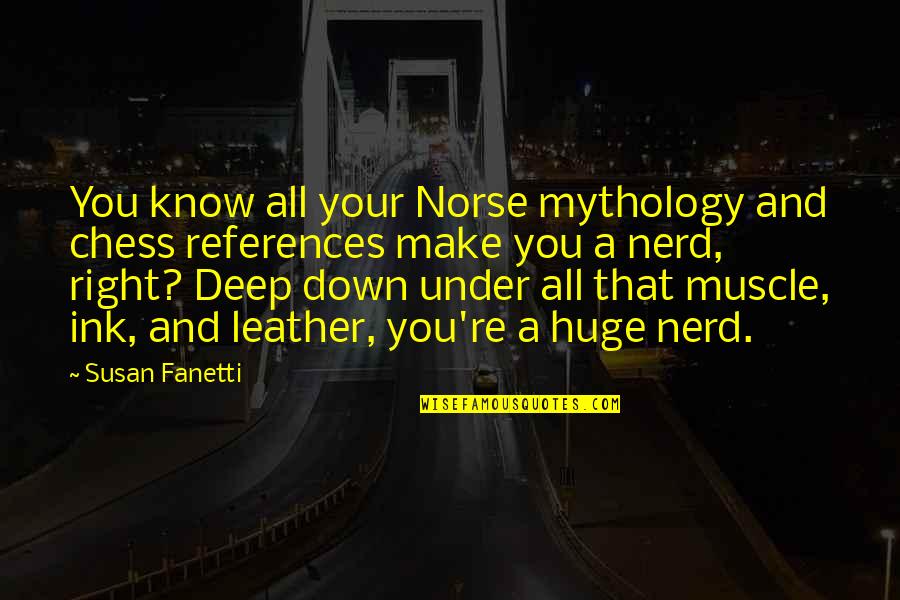 Norse Mythology Quotes By Susan Fanetti: You know all your Norse mythology and chess