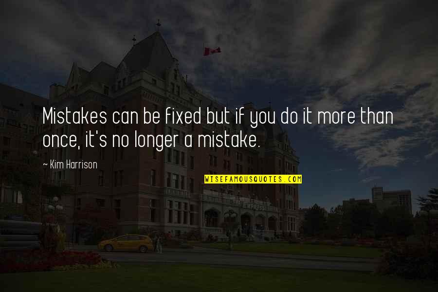 Norseman 447 Quotes By Kim Harrison: Mistakes can be fixed but if you do