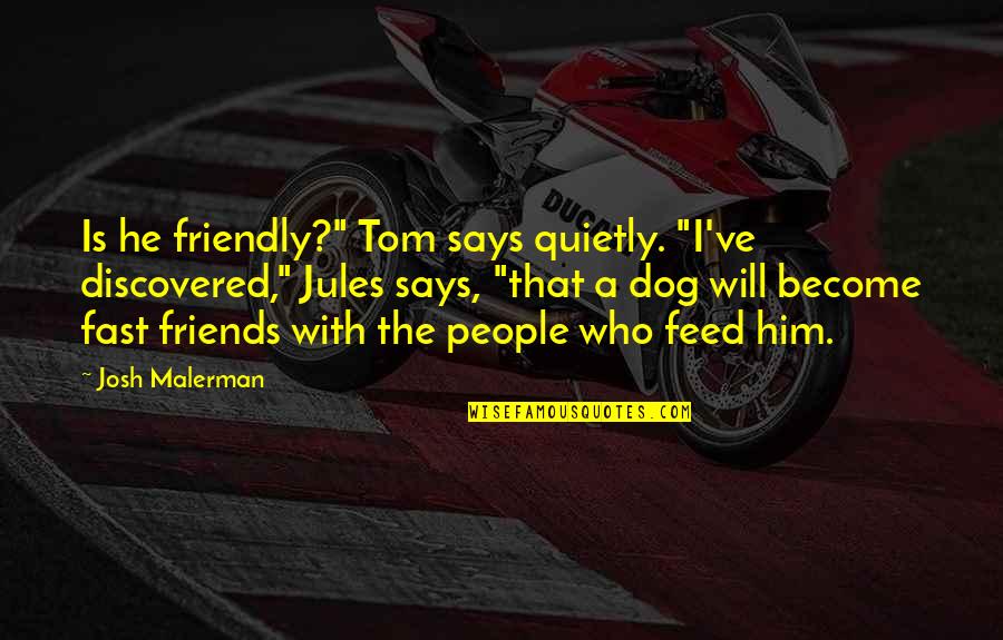 Norsk Engelsk Quotes By Josh Malerman: Is he friendly?" Tom says quietly. "I've discovered," Norsk Engelsk Quotes By Josh Malerman: Is he friendly?" Tom says quietly. "I've discovered,"