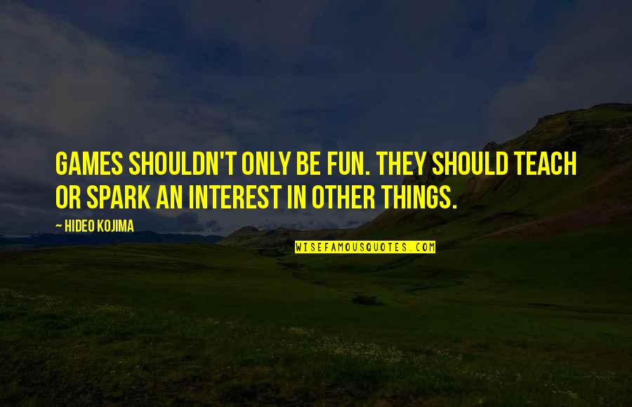 Norske Trenings Quotes By Hideo Kojima: Games shouldn't only be fun. They should teach