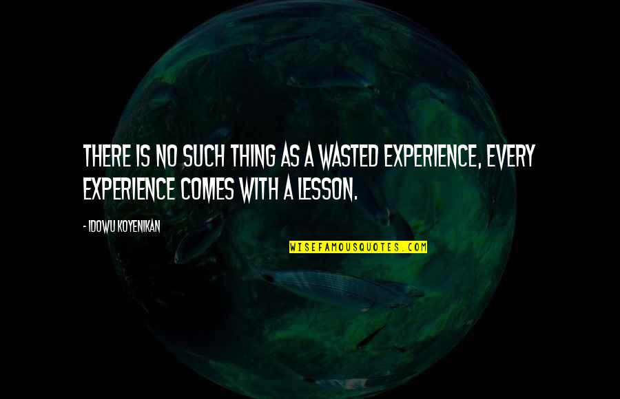 Norstrom Quotes By Idowu Koyenikan: There is no such thing as a wasted