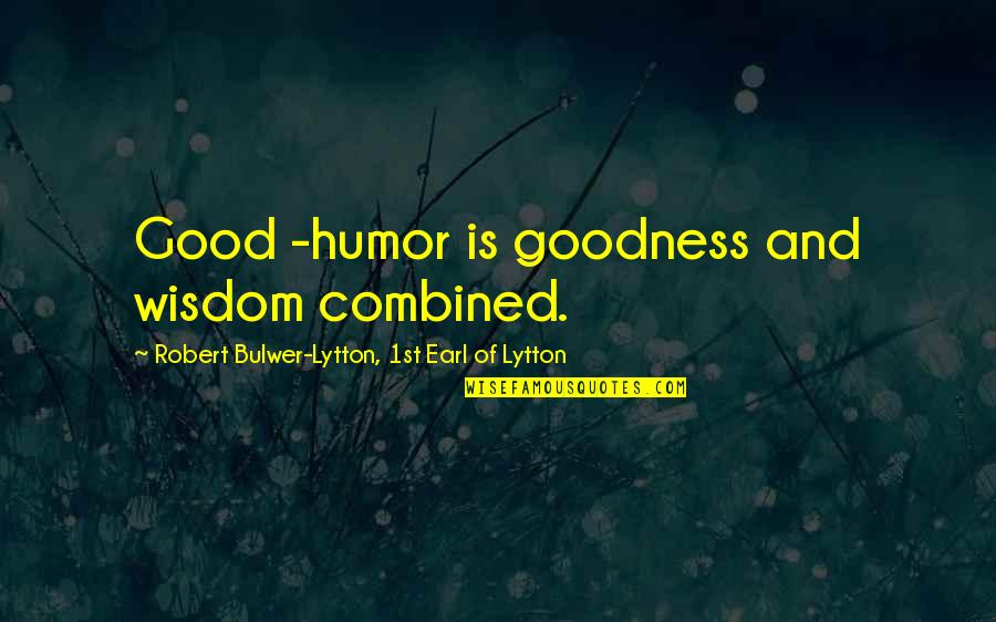 Norte Quotes By Robert Bulwer-Lytton, 1st Earl Of Lytton: Good -humor is goodness and wisdom combined.