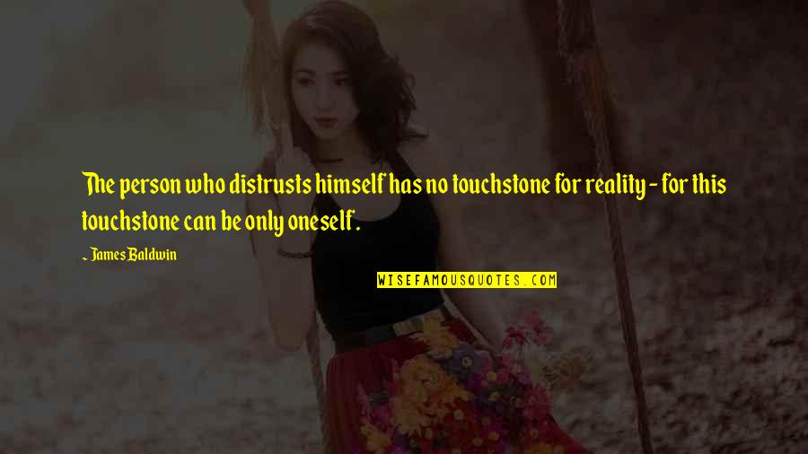Nortel Quotes By James Baldwin: The person who distrusts himself has no touchstone Nortel Quotes By James Baldwin: The person who distrusts himself has no touchstone