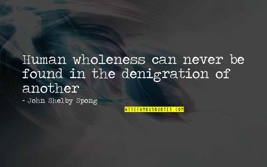Nortel Quotes By John Shelby Spong: Human wholeness can never be found in the Nortel Quotes By John Shelby Spong: Human wholeness can never be found in the