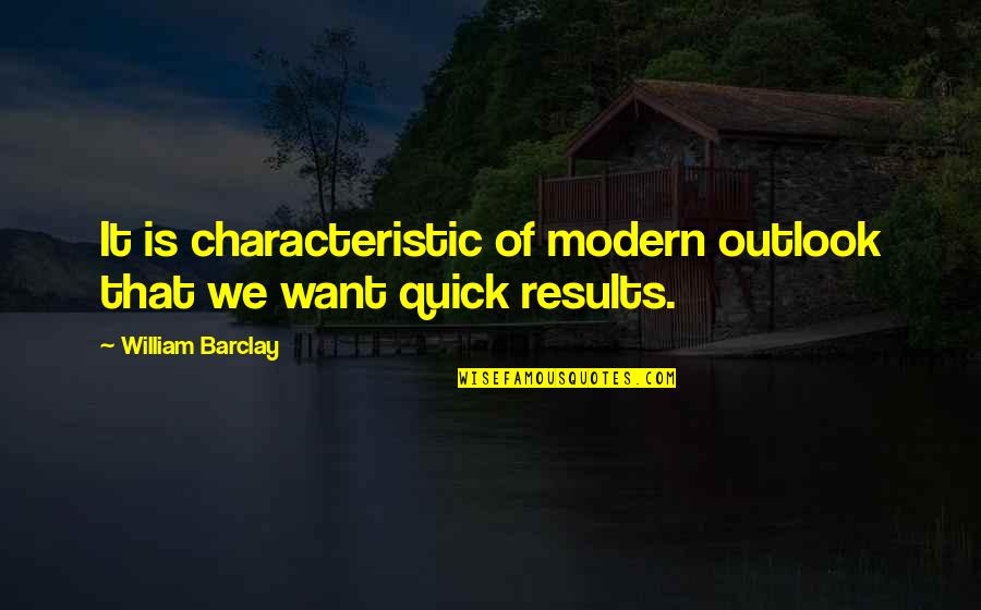 Norteno Quotes By William Barclay: It is characteristic of modern outlook that we