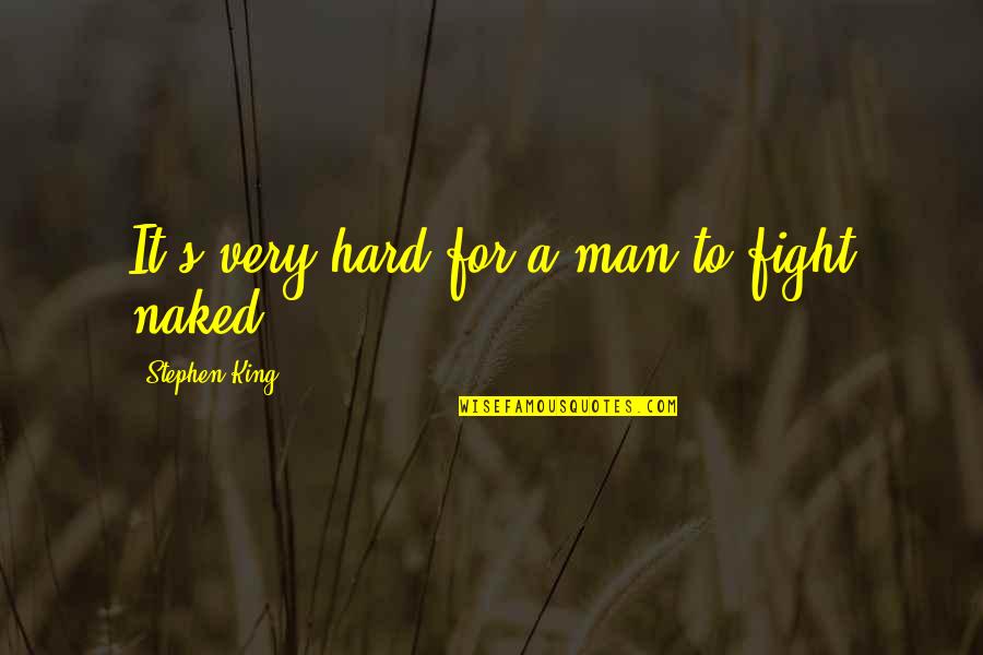 Nortey Dental Quotes By Stephen King: It's very hard for a man to fight Nortey Dental Quotes By Stephen King: It's very hard for a man to fight