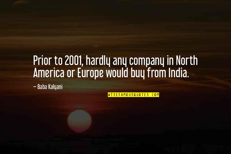 North America Quotes By Baba Kalyani: Prior to 2001, hardly any company in North