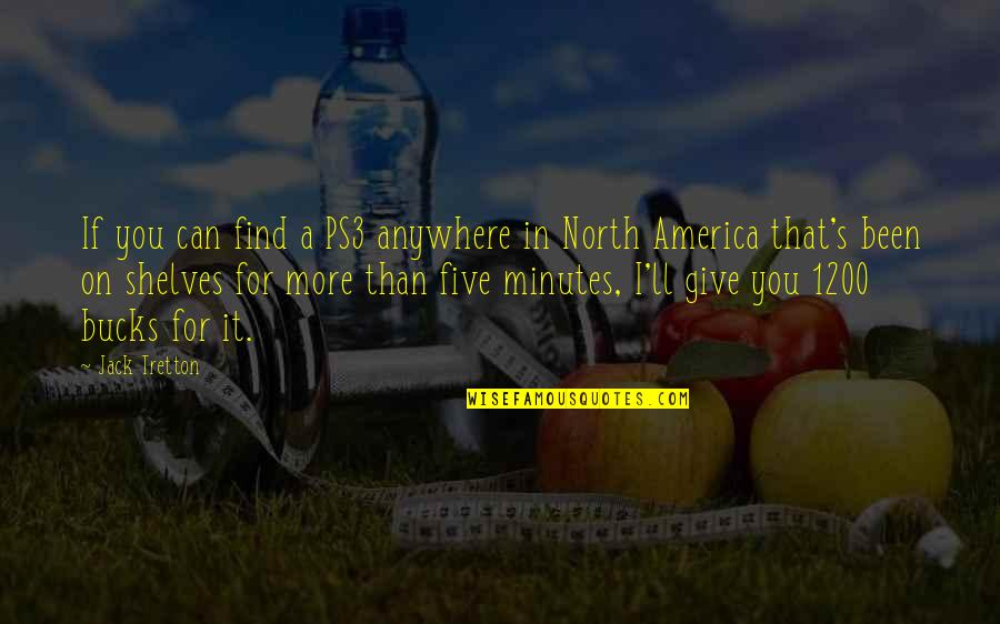 North America Quotes By Jack Tretton: If you can find a PS3 anywhere in