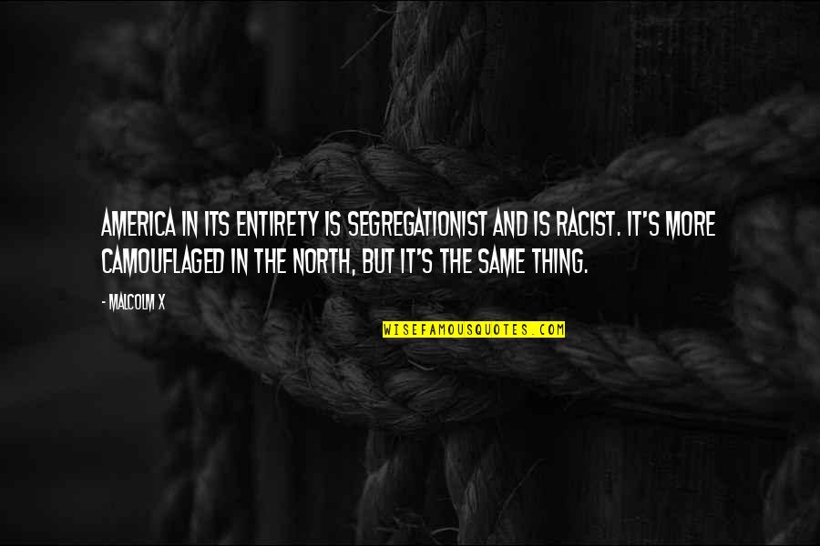 North America Quotes By Malcolm X: America in its entirety is segregationist and is