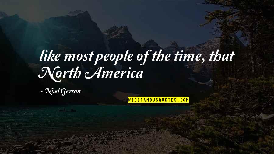 North America Quotes By Noel Gerson: like most people of the time, that North