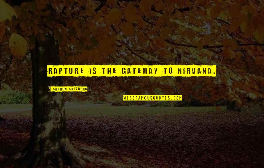 North Americas Most Dangerous Spiders Quotes By Sharon Salzberg: Rapture is the gateway to nirvana. North Americas Most Dangerous Spiders Quotes By Sharon Salzberg: Rapture is the gateway to nirvana.