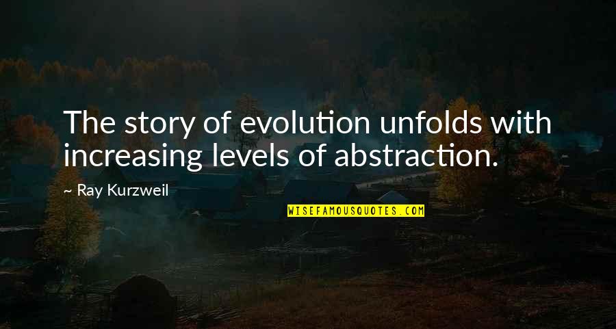 North And South Class Quotes By Ray Kurzweil: The story of evolution unfolds with increasing levels