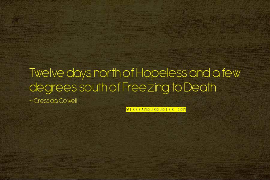 North And South Quotes By Cressida Cowell: Twelve days north of Hopeless and a few