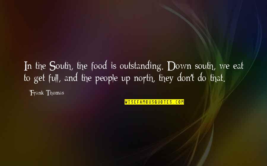 North And South Quotes By Frank Thomas: In the South, the food is outstanding. Down