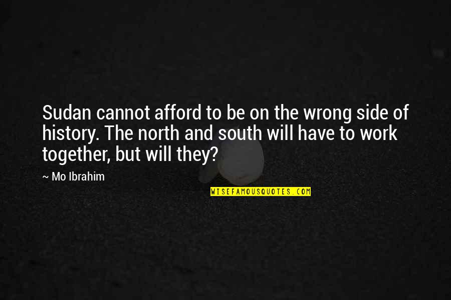 North And South Quotes By Mo Ibrahim: Sudan cannot afford to be on the wrong