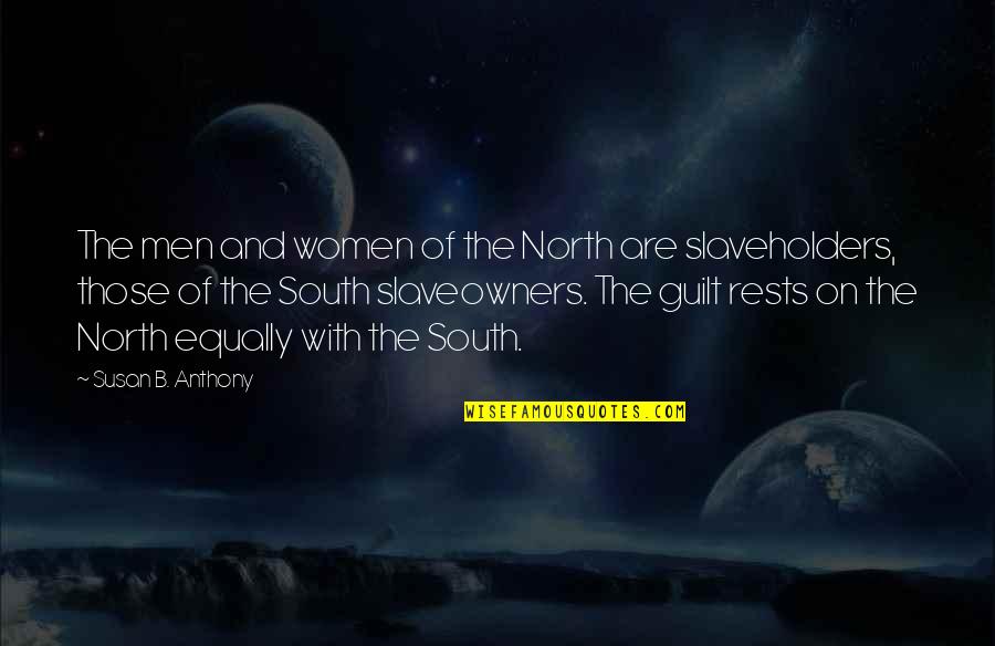 North And South Quotes By Susan B. Anthony: The men and women of the North are