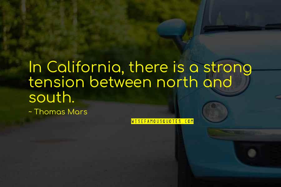 North And South Quotes By Thomas Mars: In California, there is a strong tension between