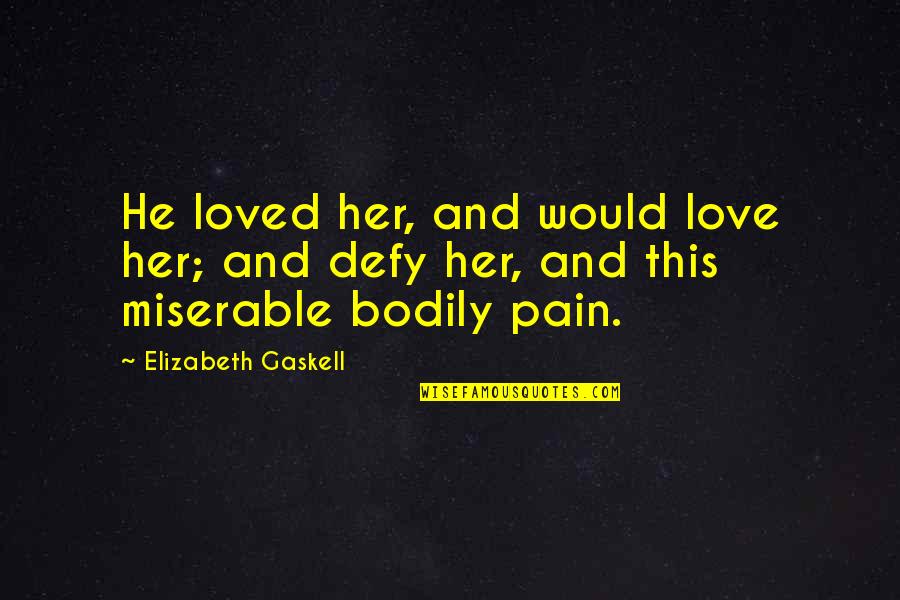 North And South Thornton Quotes By Elizabeth Gaskell: He loved her, and would love her; and North And South Thornton Quotes By Elizabeth Gaskell: He loved her, and would love her; and