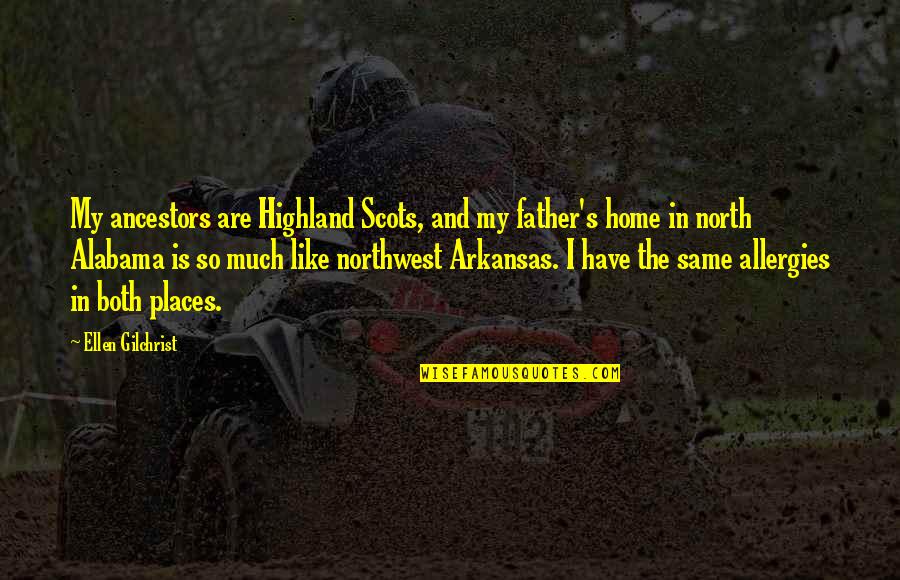 North By Northwest Quotes By Ellen Gilchrist: My ancestors are Highland Scots, and my father's