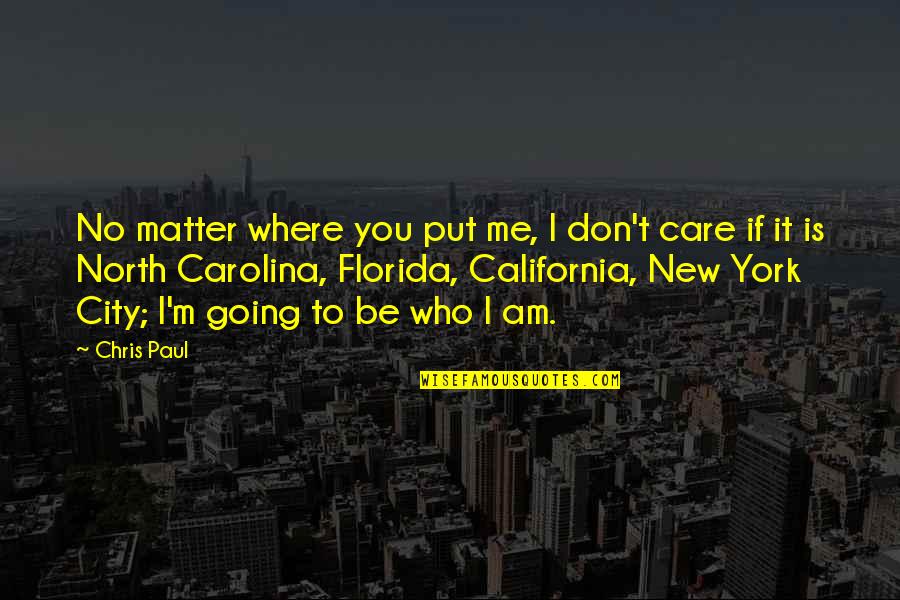 North California Quotes By Chris Paul: No matter where you put me, I don't