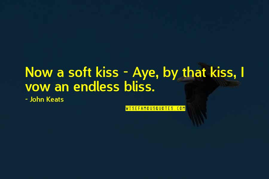 North California Quotes By John Keats: Now a soft kiss - Aye, by that