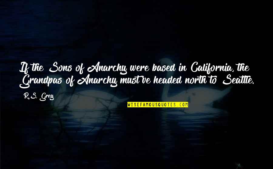 North California Quotes By R.S. Grey: If the Sons of Anarchy were based in