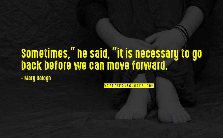 North Carolina Outward Bound Quotes By Mary Balogh: Sometimes," he said, "it is necessary to go