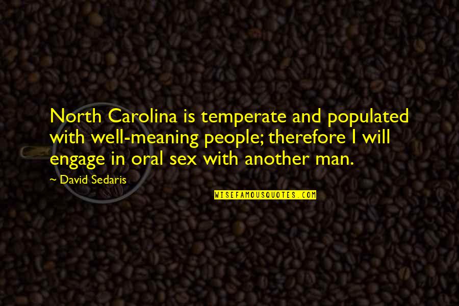 North Carolina Quotes By David Sedaris: North Carolina is temperate and populated with well-meaning