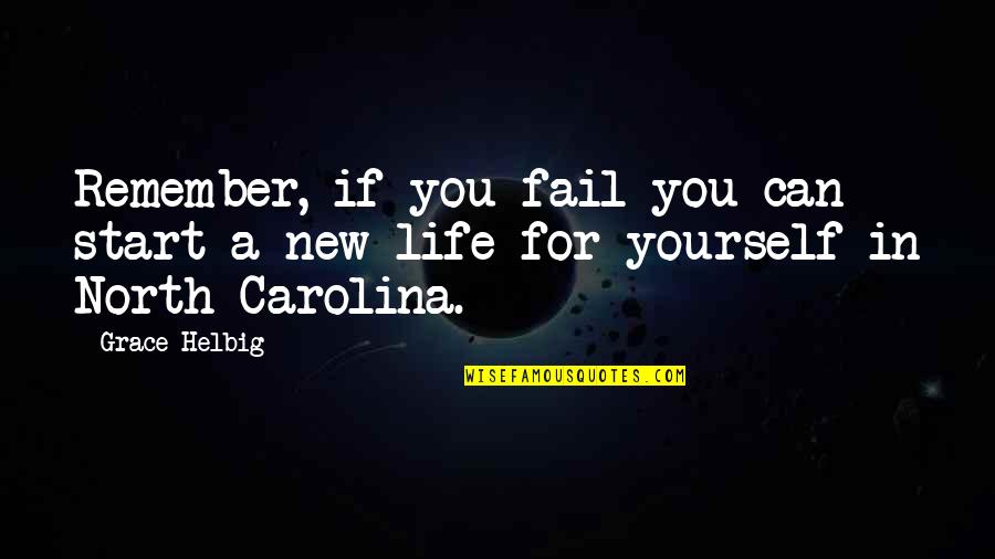 North Carolina Quotes By Grace Helbig: Remember, if you fail you can start a