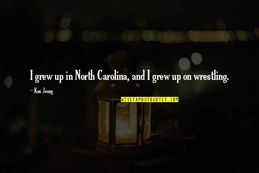 North Carolina Quotes By Ken Jeong: I grew up in North Carolina, and I