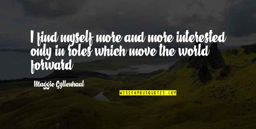 North Dakota Quotes By Maggie Gyllenhaal: I find myself more and more interested only