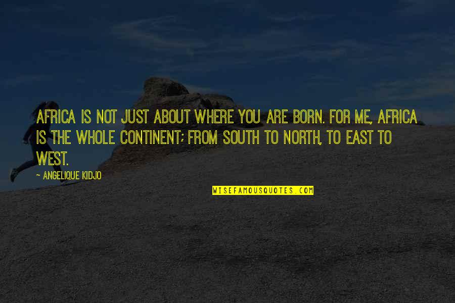 North East Quotes By Angelique Kidjo: Africa is not just about where you are